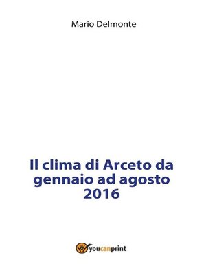 cover image of Il clima di Arceto da gennaio ad agosto 2016